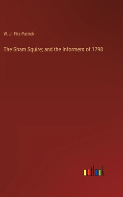 The Sham Squire; And The Informers Of 1798