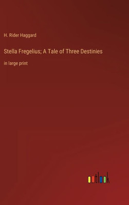 Stella Fregelius; A Tale Of Three Destinies: In Large Print
