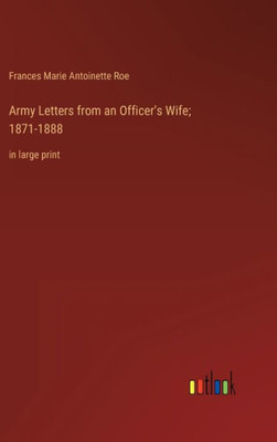 Army Letters From An Officer's Wife; 1871-1888: In Large Print