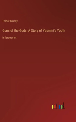 Guns Of The Gods: A Story Of Yasmini's Youth: In Large Print