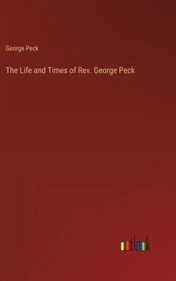 The Life And Times Of Rev. George Peck