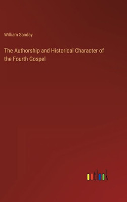 The Authorship And Historical Character Of The Fourth Gospel