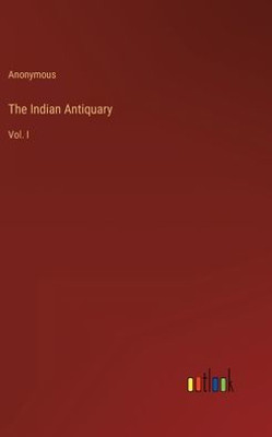 The Indian Antiquary: Vol. I