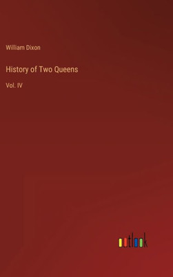 History Of Two Queens: Vol. Iv