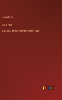 Die Edda: Die Lieder Der Sogenannten Älteren Edda (German Edition)