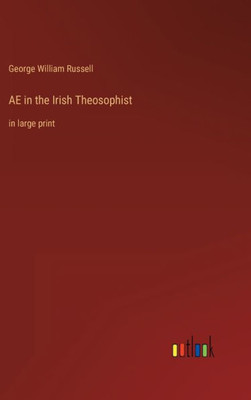 Ae In The Irish Theosophist: In Large Print