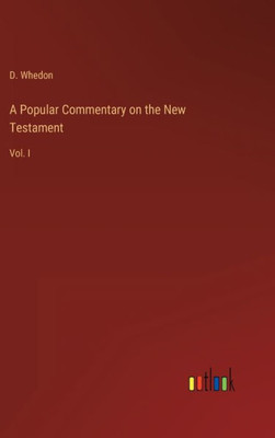 A Popular Commentary On The New Testament: Vol. I