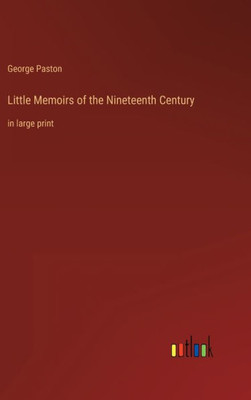 Little Memoirs Of The Nineteenth Century: In Large Print