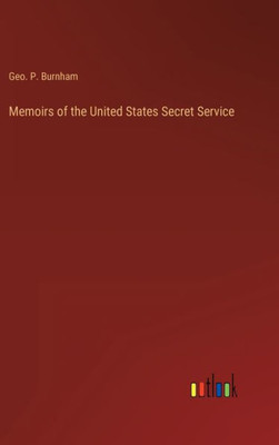 Memoirs Of The United States Secret Service