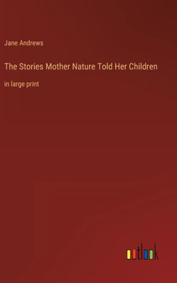 The Stories Mother Nature Told Her Children: In Large Print
