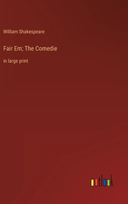 Fair Em; The Comedie: In Large Print