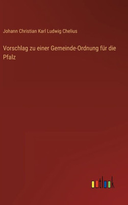Vorschlag Zu Einer Gemeinde-Ordnung Für Die Pfalz (German Edition)
