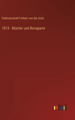 1813 - Blücher Und Bonaparte (German Edition)