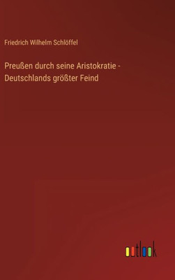 Preußen Durch Seine Aristokratie - Deutschlands Größter Feind (German Edition)