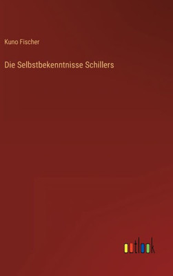 Die Selbstbekenntnisse Schillers (German Edition)