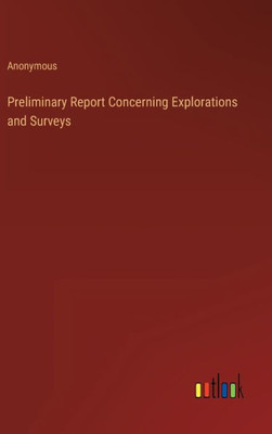 Preliminary Report Concerning Explorations And Surveys