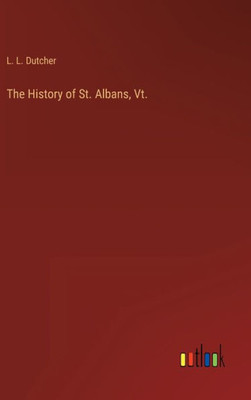 The History Of St. Albans, Vt.