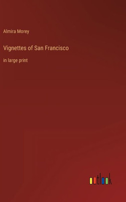 Vignettes Of San Francisco: In Large Print