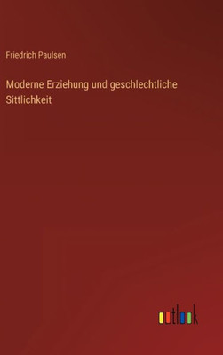 Moderne Erziehung Und Geschlechtliche Sittlichkeit (German Edition)