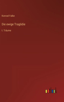 Die Ewige Tragödie: I. Träume (German Edition)