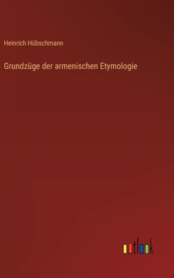 Grundzüge Der Armenischen Etymologie (German Edition)