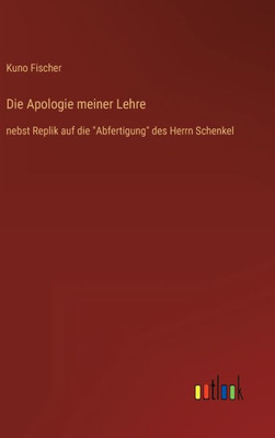 Die Apologie Meiner Lehre: Nebst Replik Auf Die "Abfertigung" Des Herrn Schenkel (German Edition)