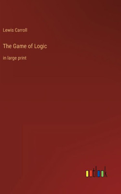 The Game Of Logic: In Large Print