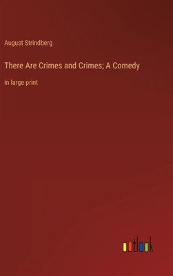 There Are Crimes And Crimes; A Comedy: In Large Print