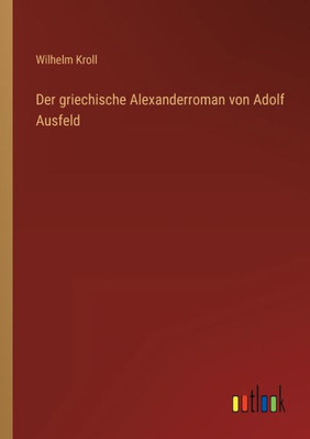 Der Griechische Alexanderroman Von Adolf Ausfeld (German Edition)