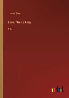 Fairer Than A Fairy: Vol. I