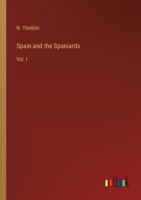 Spain And The Spaniards: Vol. I