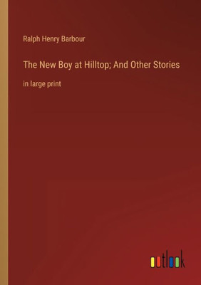 The New Boy At Hilltop; And Other Stories: In Large Print