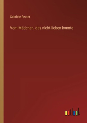 Vom Mädchen, Das Nicht Lieben Konnte (German Edition)