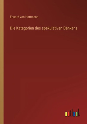 Die Kategorien Des Spekulativen Denkens (German Edition)