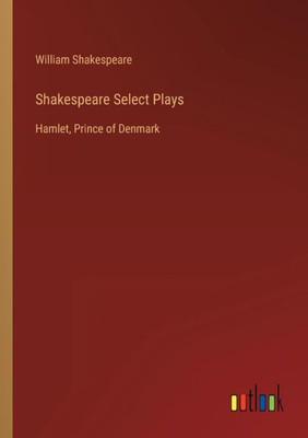 Shakespeare Select Plays: Hamlet, Prince Of Denmark