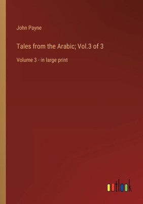 Tales From The Arabic; Vol.3 Of 3: Volume 3 - In Large Print