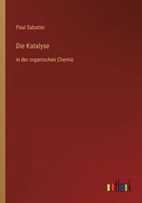 Die Katalyse: In Der Organischen Chemie (German Edition)