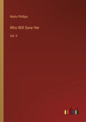 Who Will Save Her: Vol. Ii