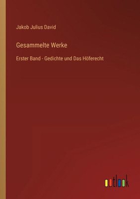 Gesammelte Werke: Erster Band - Gedichte Und Das Höferecht (German Edition)