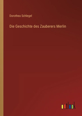 Die Geschichte Des Zauberers Merlin (German Edition)