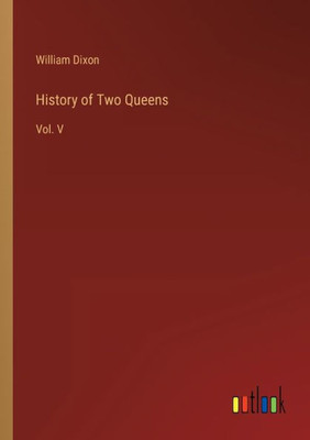 History Of Two Queens: Vol. V