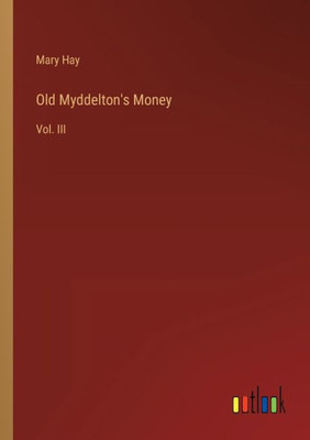 Old Myddelton's Money: Vol. Iii