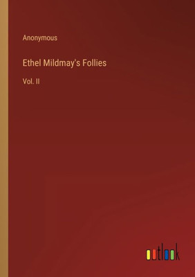 Ethel Mildmay's Follies: Vol. Ii