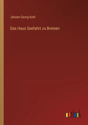 Das Haus Seefahrt Zu Bremen (German Edition)