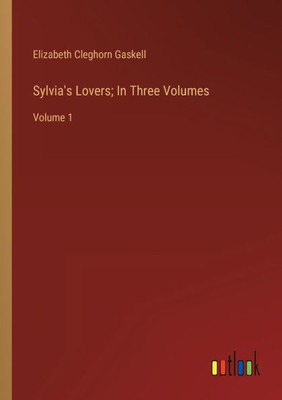 Sylvia's Lovers; In Three Volumes: Volume 1