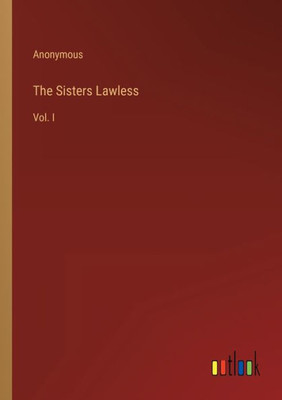 The Sisters Lawless: Vol. I