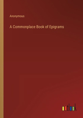 A Commonplace Book Of Epigrams