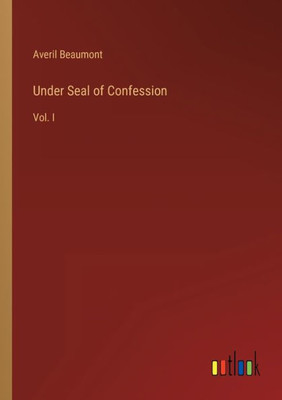 Under Seal Of Confession: Vol. I
