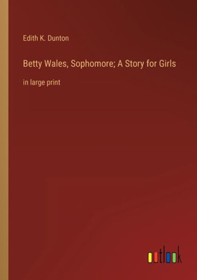 Betty Wales, Sophomore; A Story For Girls: In Large Print