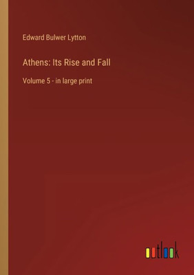 Athens: Its Rise And Fall: Volume 5 - In Large Print